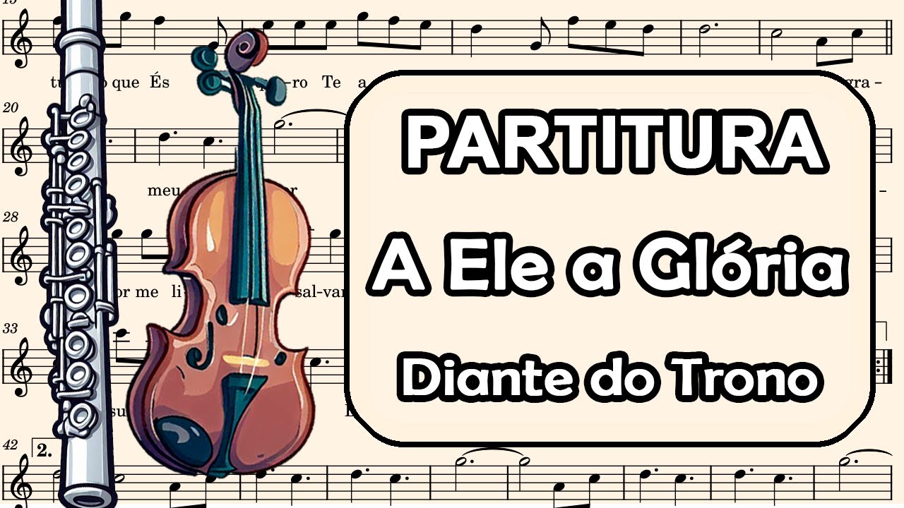 A Ele a Glória - Diante do Trono - Partitura para Flauta Transversal, Teclado, Oboé e Violino