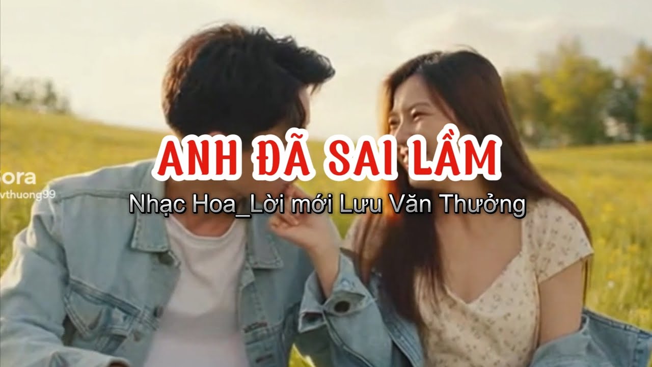 ANH ĐÃ SAI LẦM | gần hai mươi năm thương đau tơ vương,nhiều lúc kêu tên em trong cơn mơ buồn