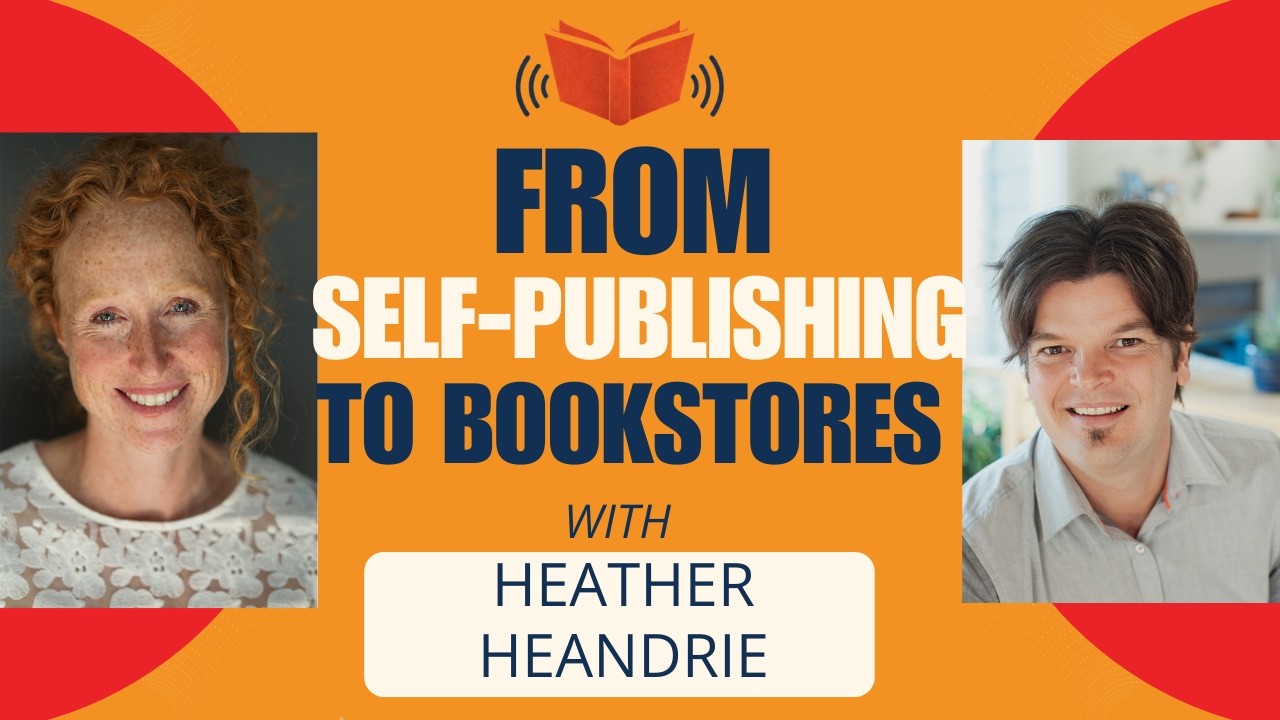 From Self-Publishing To Bookstore Shelves with Heather Hendrie