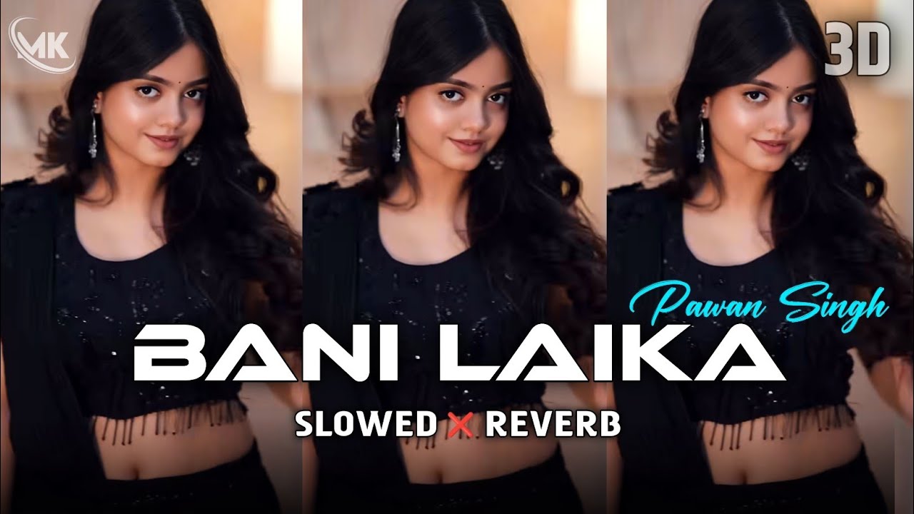 Bani Laika - Slowed Reverb | #Pawan Singh | LoFi Song | Vishal Giri #remix 