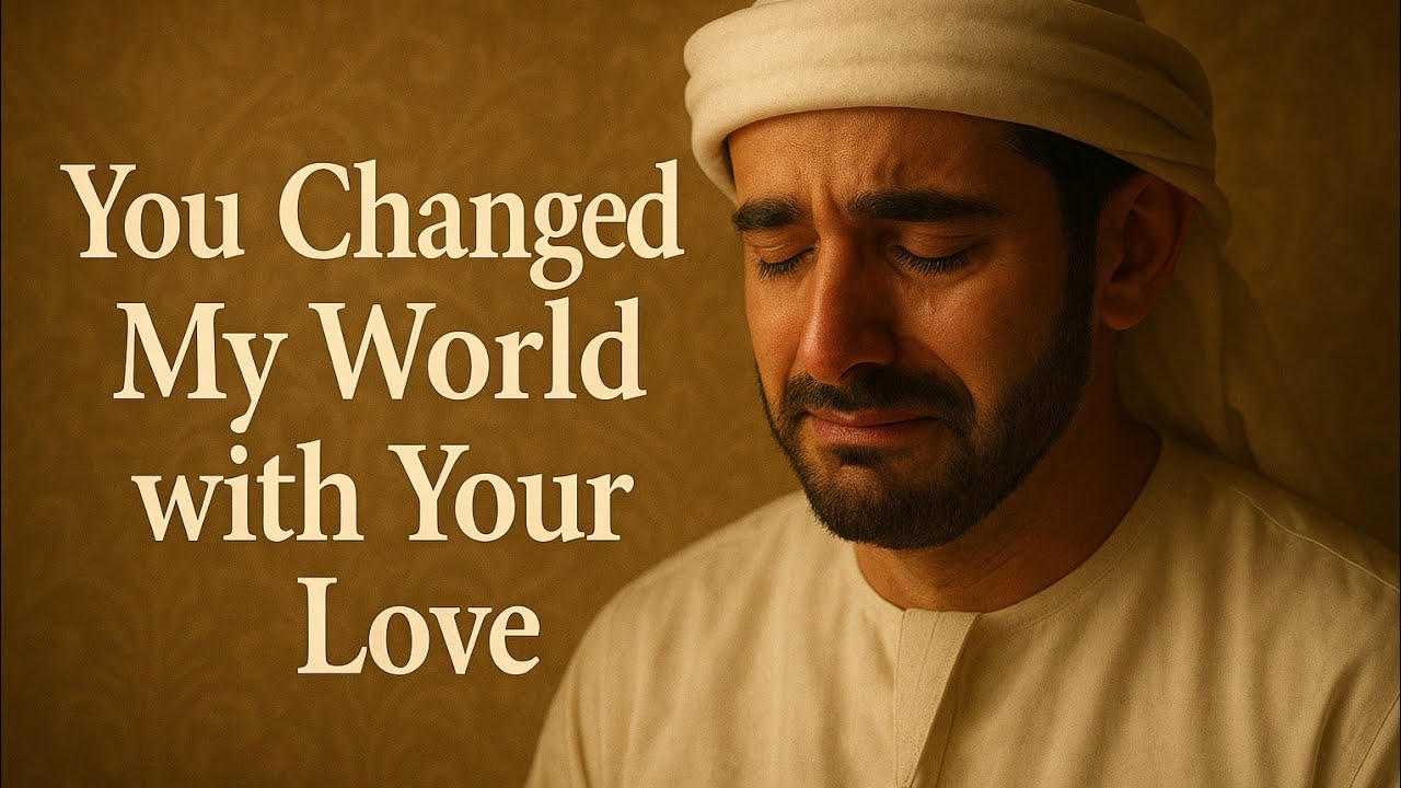 you Changed My World With Your love | my love | fazza poems| fazza poem | fazza 2025 poems| sad poem