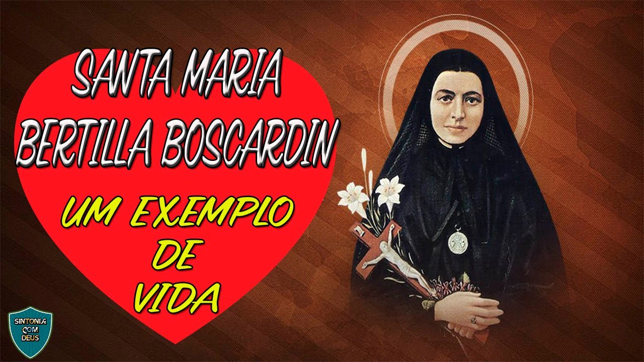 SANTA MARIA BERTILLA BOSCARDIN - UM EXEMPLO DE VIDA
