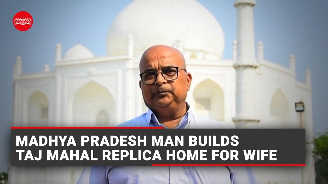 Madhya Pradesh man builds Taj Mahal replica home for wife
