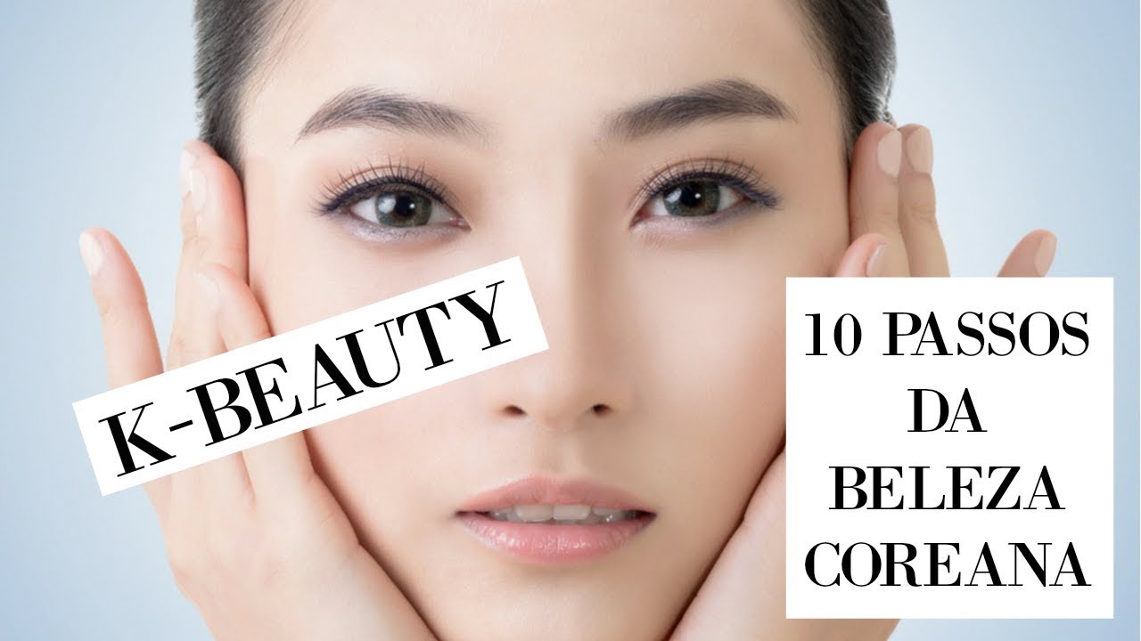 K-BEAUTY | 10 PASSOS DA BELEZA COREANA