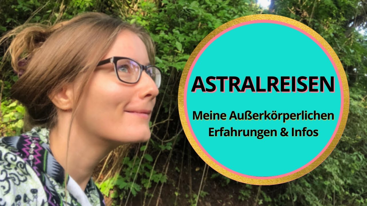 Astralreise - Au&szlig;erk&ouml;rperliche Erfahrungen - Infos - meine Erfahrungen - Luzide Tr&auml;ume - Loslassen