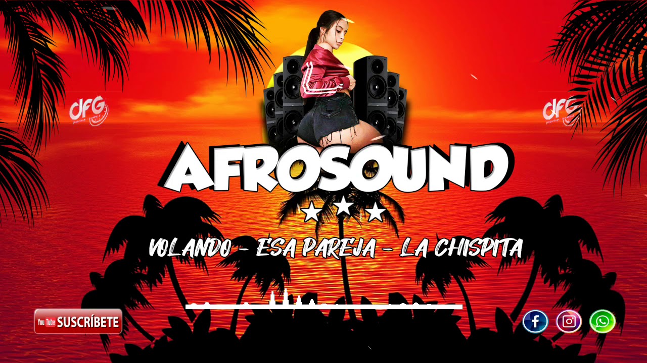 [Mix] Afrosound ✘ Volando ✘ Esa Pareja ✘ La Chispita ✘ Dj Plus ( Dfg Academy Dj )