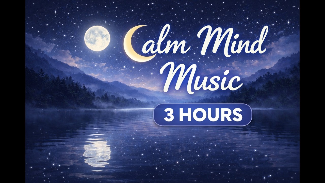 Calm Mind Music for Deep Relaxation 🌙 Peaceful Ambient Music to Calm Your Mind (3 Hours)
