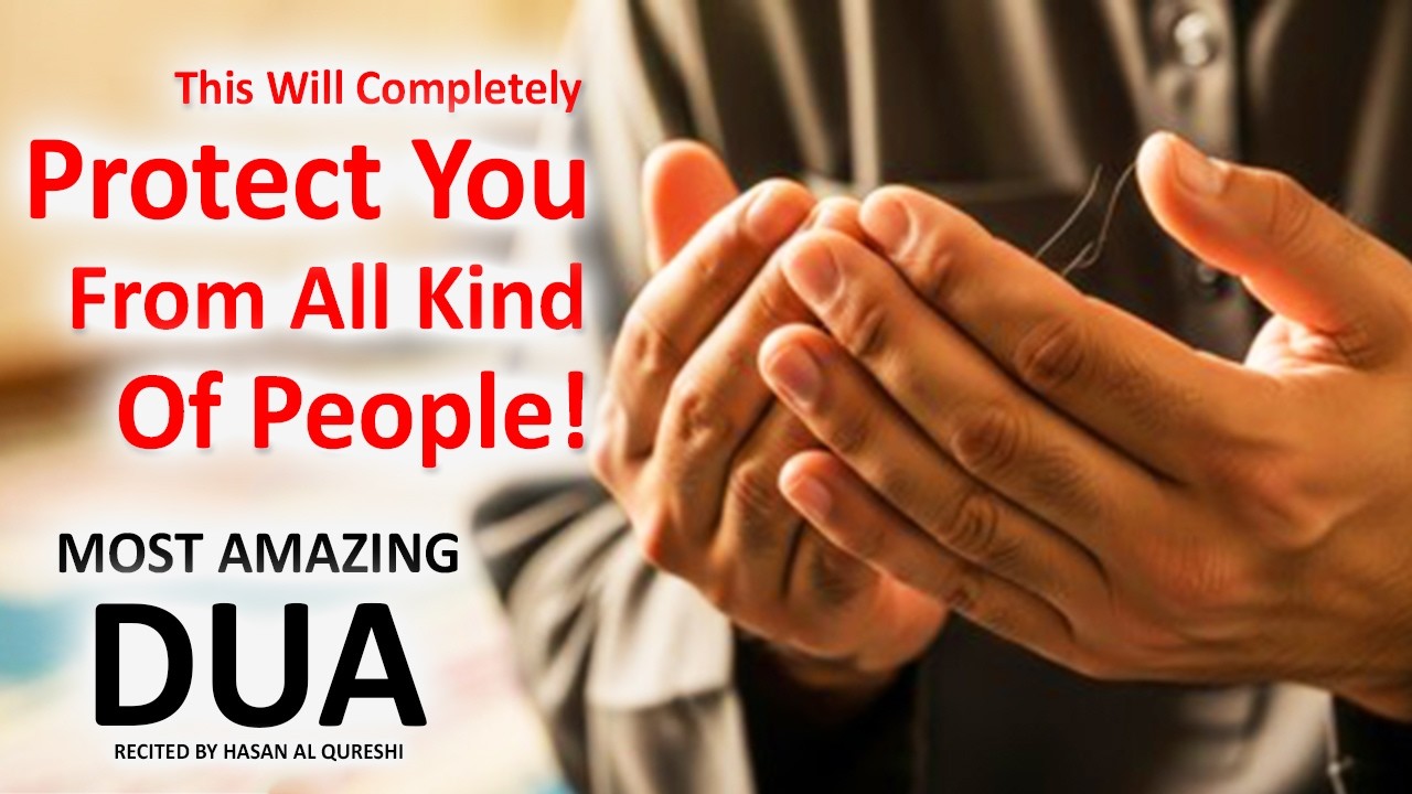 THIS AMAZING DUA WILL COMPLETELY PROTECT YOU FROM ALL KIND OF PEOPLE! INSHALLAH