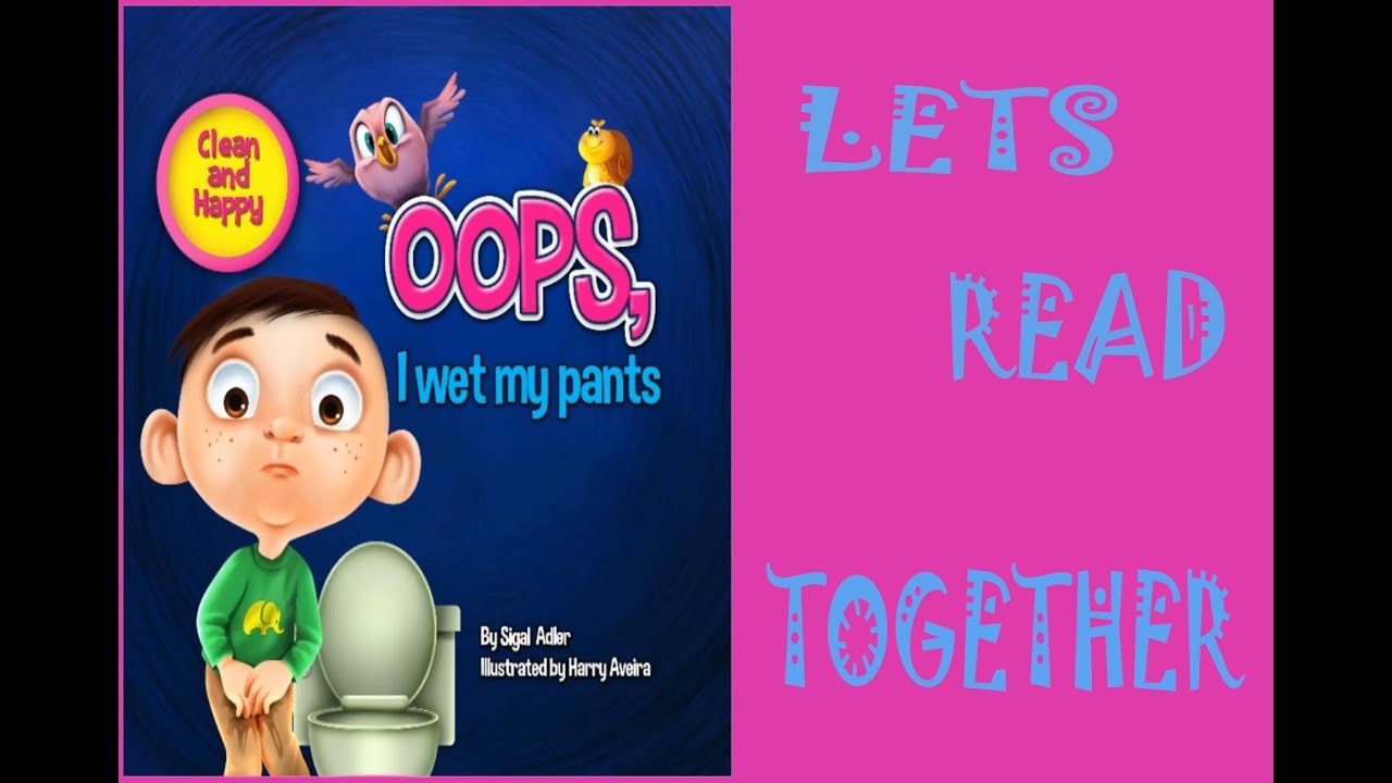 READ A LOUD. OOPS I WET MY PANTS. THE BEST READING BOOKS FOR KIDS.