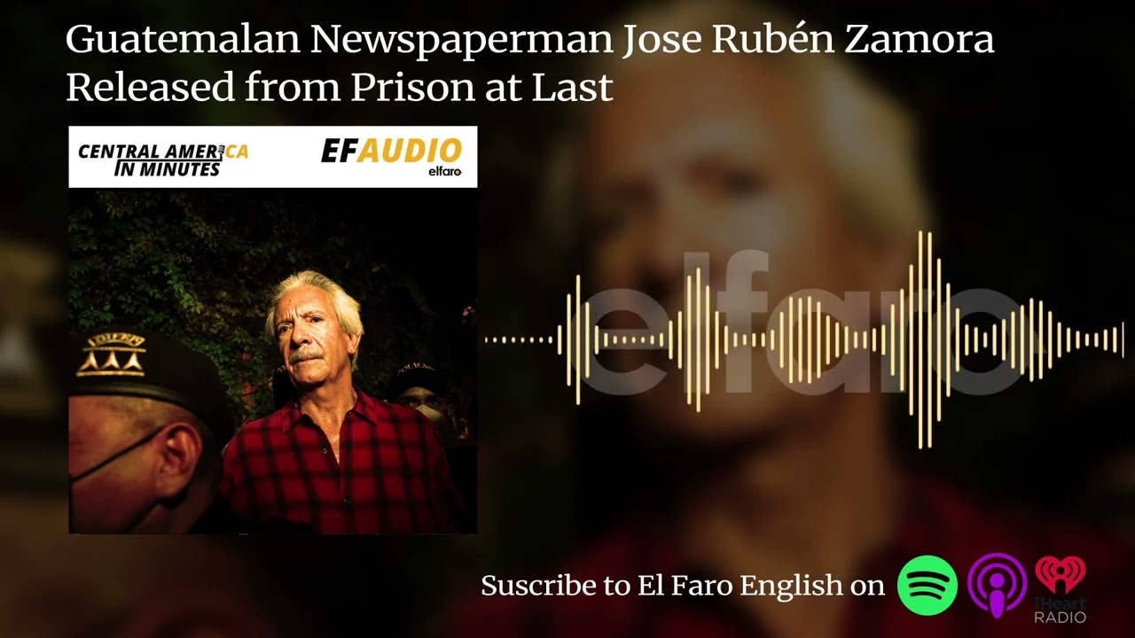 Guatemalan Newspaperman Jose Rubén Zamora Released from Prison at Last