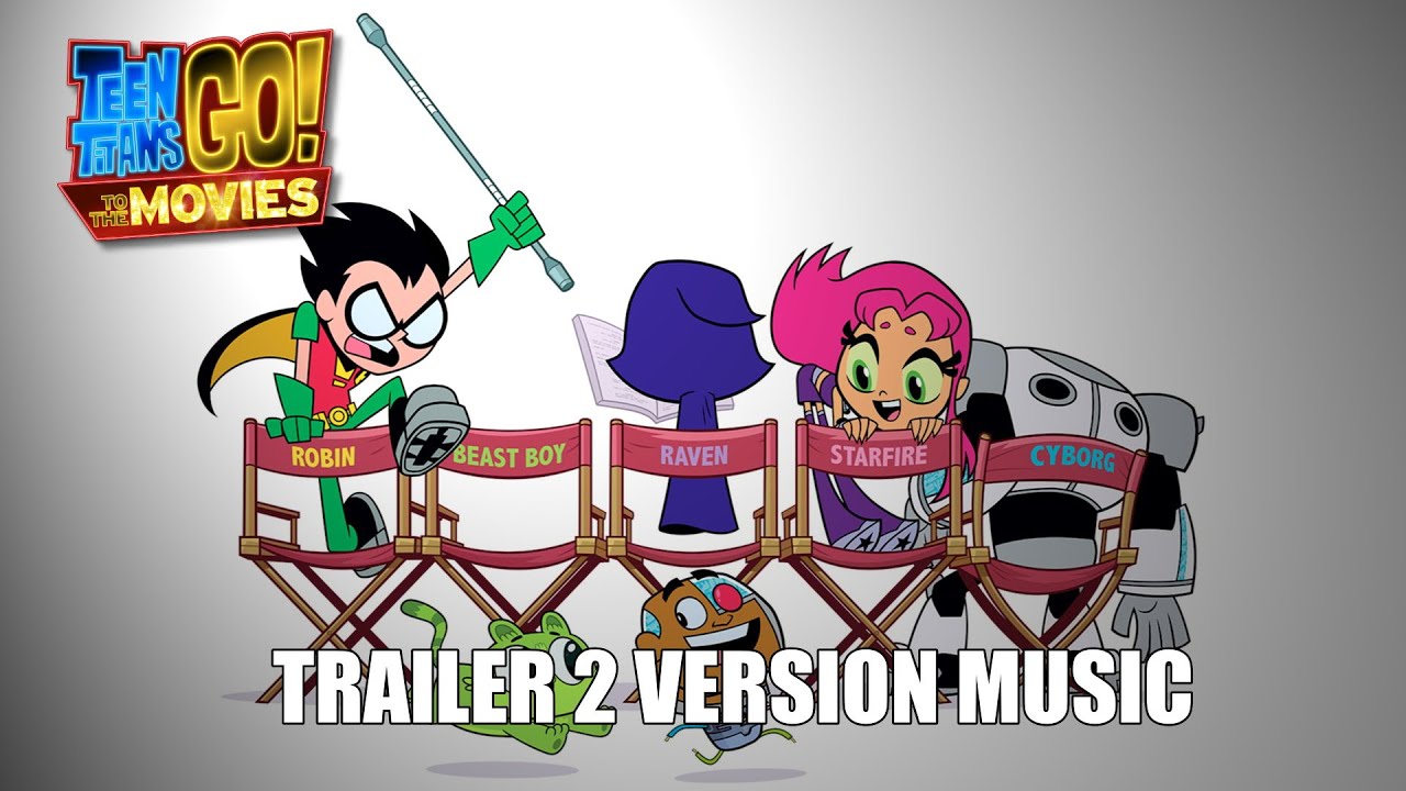 TEEN TITANS GO! TO THE MOVIES Trailer 2 Music Version