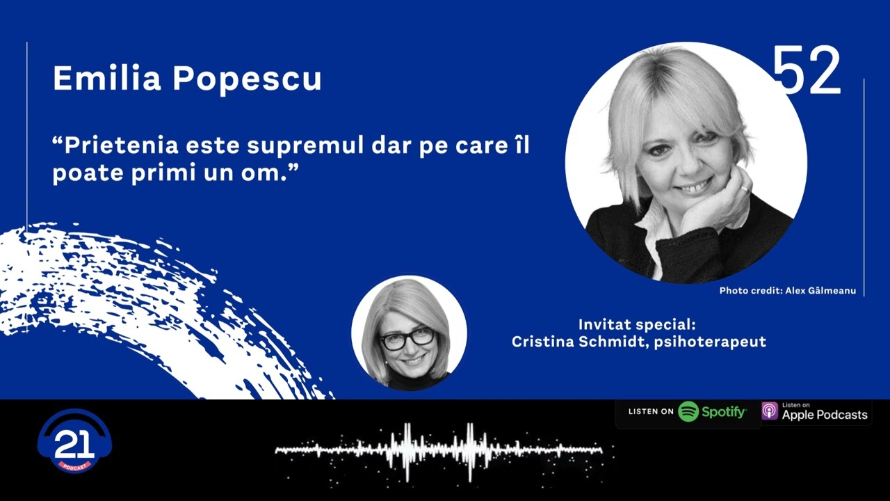 Emilia Popescu: „Nu prea am știut să cer.” | 21 Podcast 52