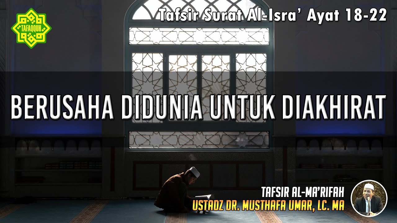 TAFSIR SURAT AL-ISRA' AYAT 18 - 22 | Ustadz Dr. Musthafa Umar, Lc., MA