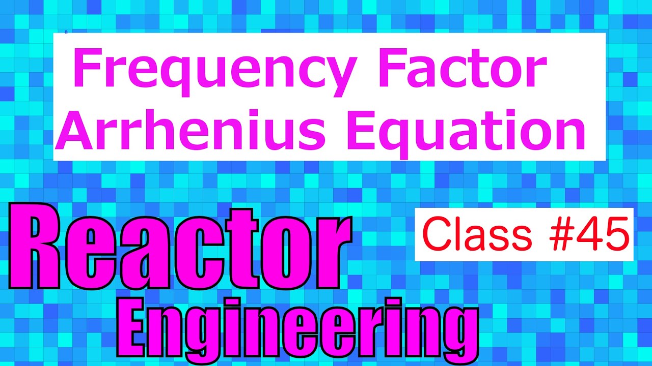 Frequency Factor in Arrhenius Equation // Reactor Engineering - Class 45
