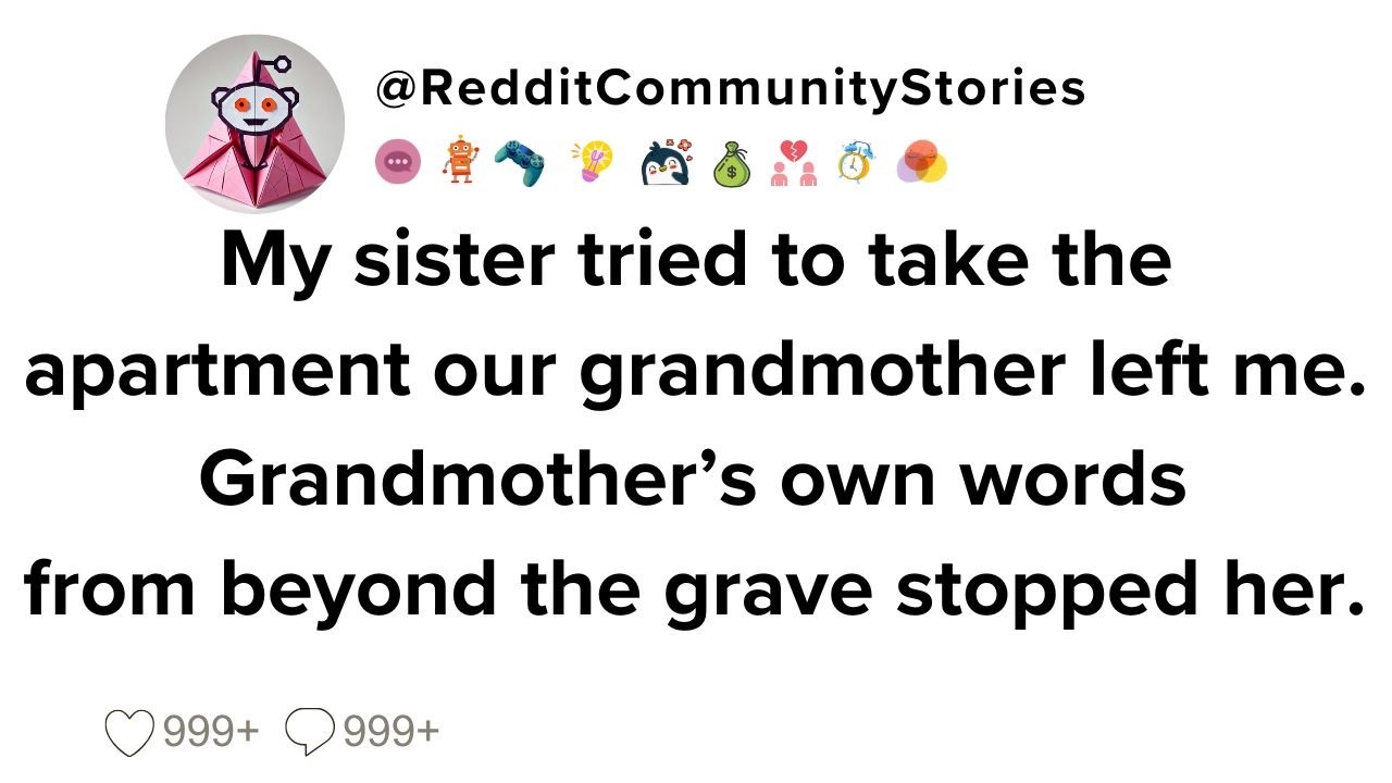 |FULL STORY| My sister tried to take the apartment our grandmother left me. Grandmother’s own...