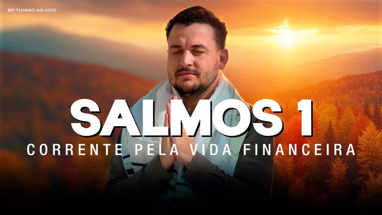 ORAÇÃO DO SALMO 1 - Poderosa Corrente de Oração pela Sua Vida Financeira | Bispo Thiago Garcia