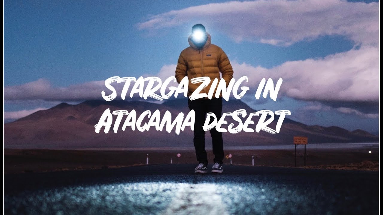 Stargazing in Atacama Desert/ Chile Vlog 2