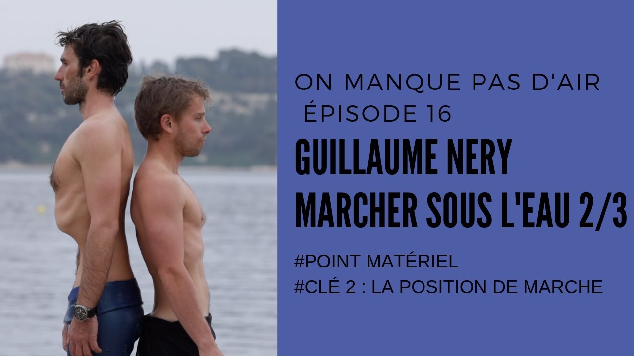 On manque pas d'air E16 : Marcher sous l'eau par Guillaume Nery - La position de marche