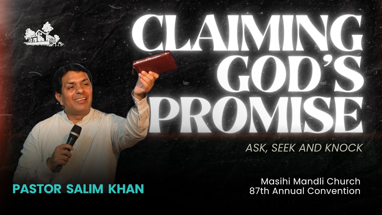 Claming God's Promises- Ask, Seek, & Knock | Pastor  Salim  Khan | 87th Annual Convention 2025