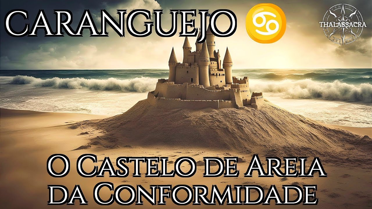 CARANGUEJO ♋ - O Castelo de Areia da Conformidade