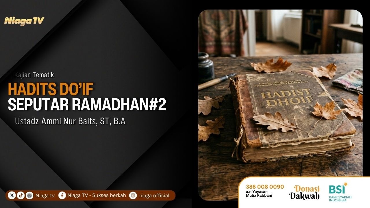 Ustadz Ammi Nur Baits, ST, B.A | Hadist Dhoif Seputar Ramadhan #2