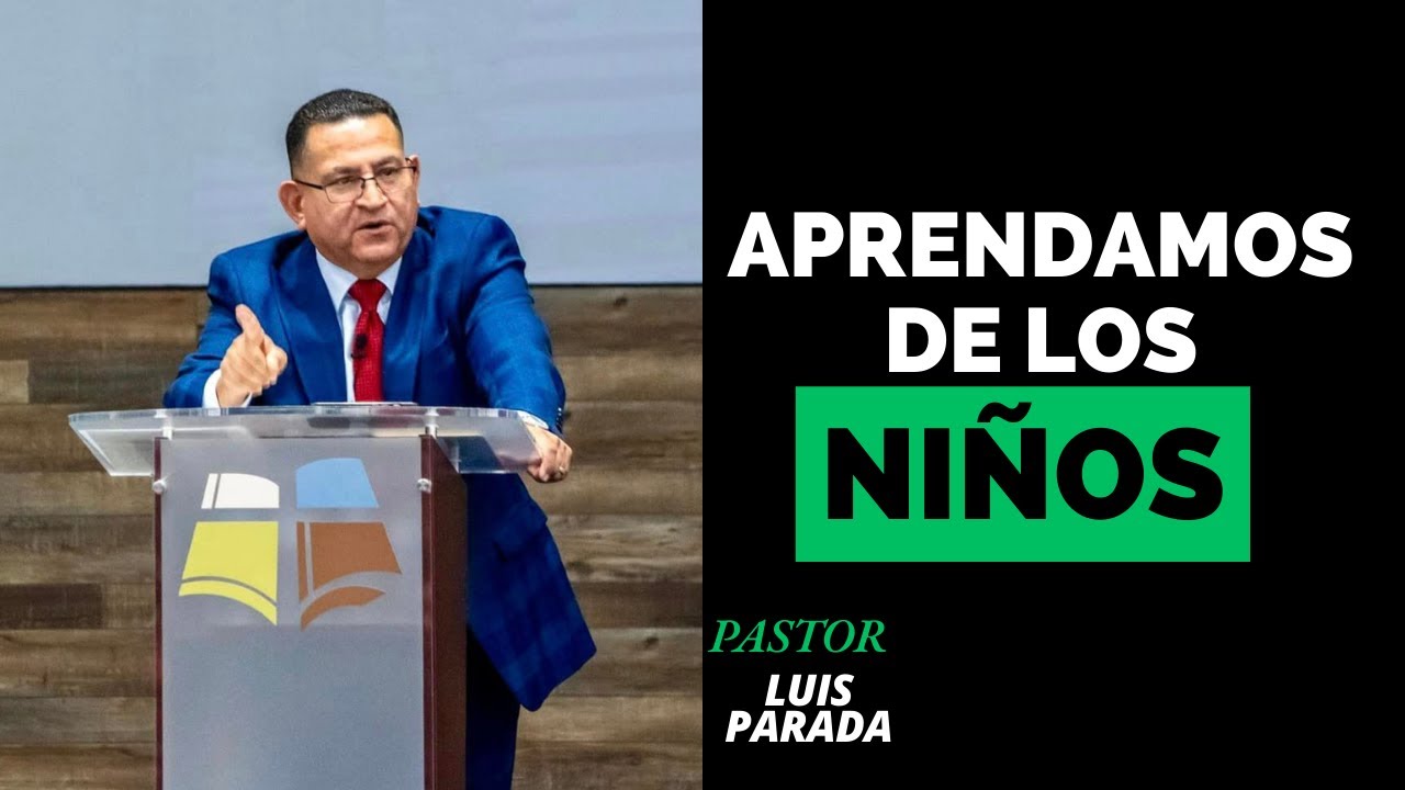 Pastor Luis Parada: LO QUE APRENDEMOS DE LOS NIÑOS