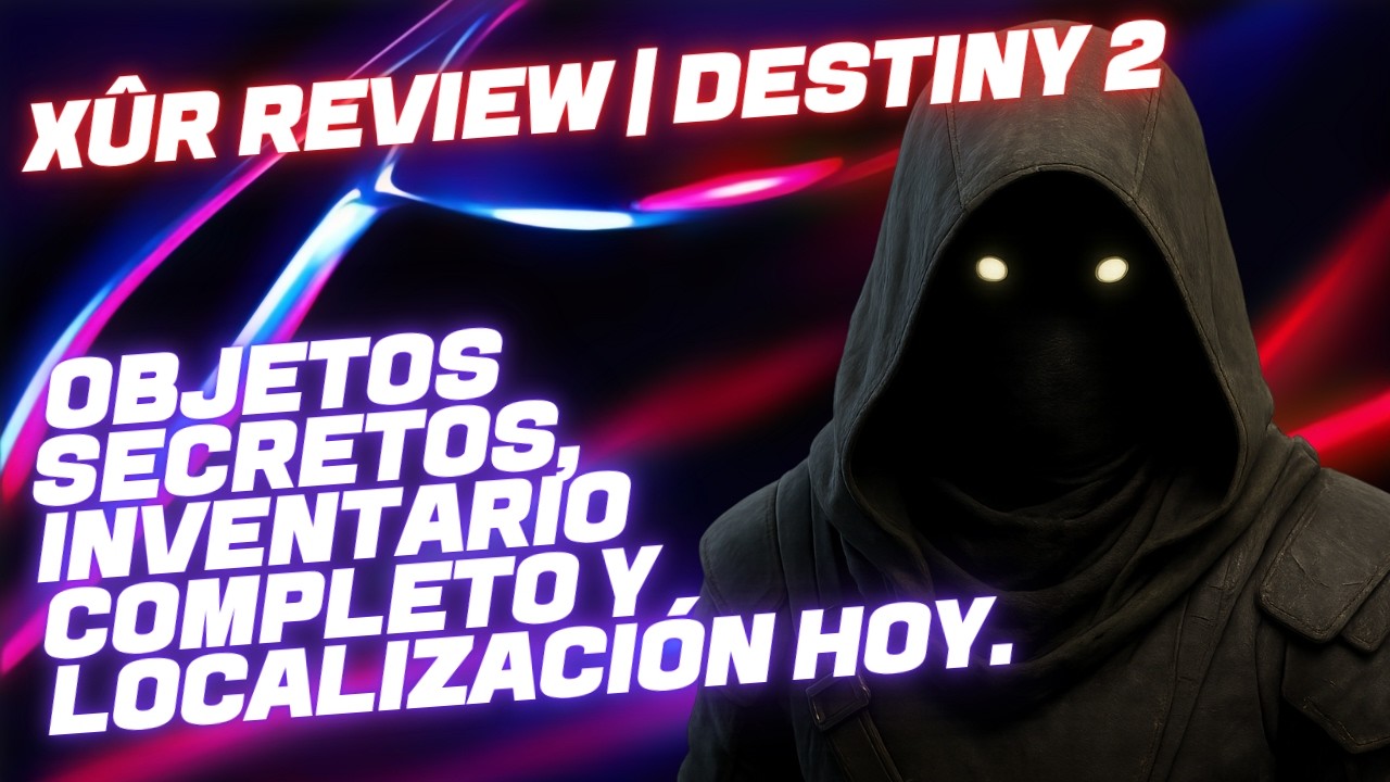 Xûr Review – Objetos secretos, inventario completo y localización HOY | Los Desertores de Destiny 2