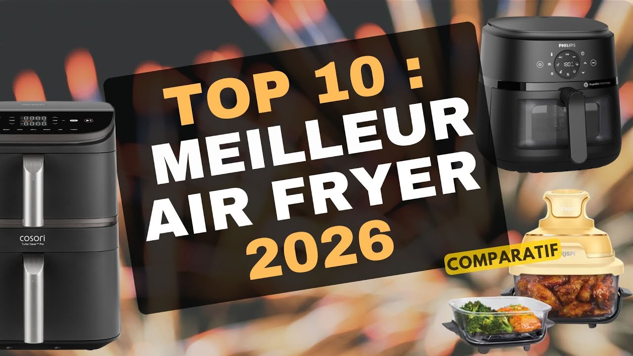 Quel Air Fryer Choisir en 2026 ? Voici les 10 meilleurs !