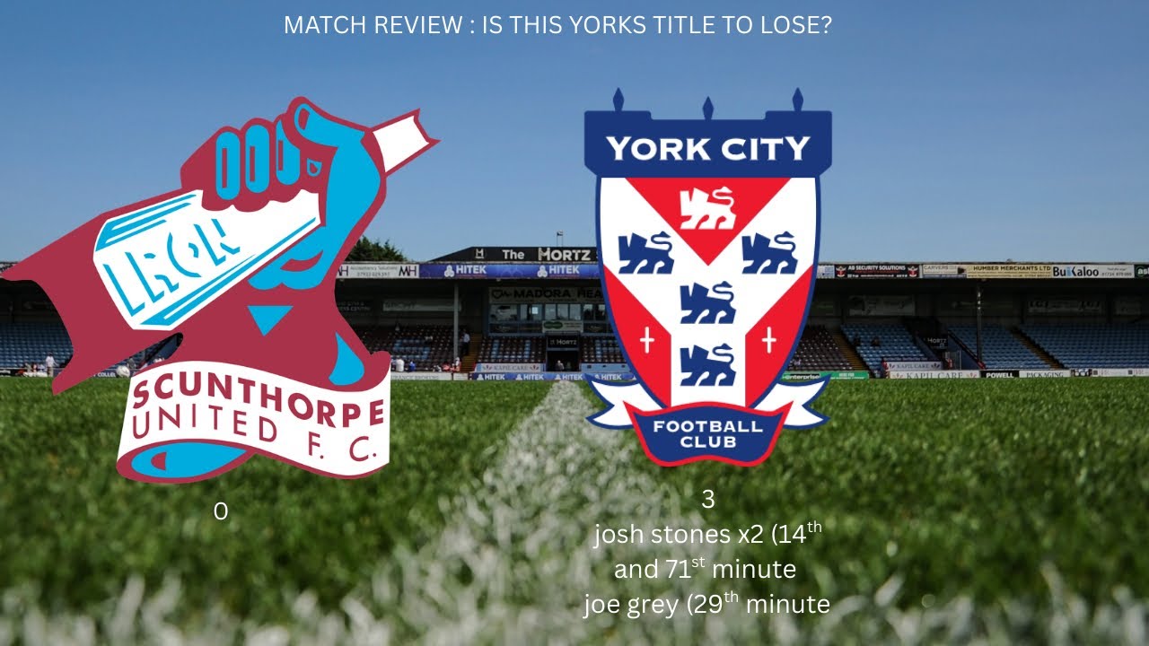 Match review: Scunthorpe 0 York city 3 the title is closing in on us