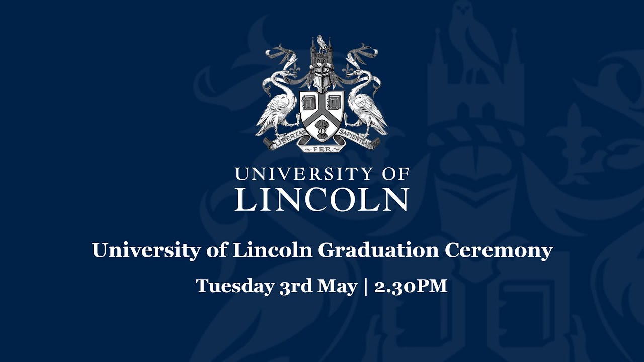 University of Lincoln Graduation Livestream | May 3rd 2.30PM