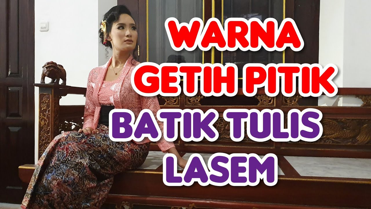BATIK TULIS LASEM || ADA APA DENGAN GETIH PITIK ||