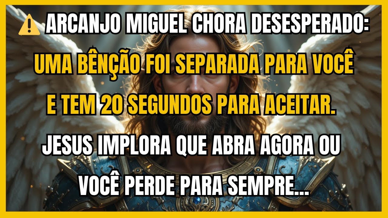 ⚠️ ARCANJO MIGUEL CHORA DESESPERADO: UMA BÊNÇÃO FOI SEPARADA PARA VOCÊ E TEM 20 SEGUNDOS PARA...