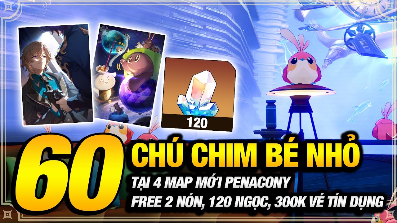 60 Chú Chim Tại 4 Map Mới Penacony Free 2 Nón 4 Sao, 120 Ngọc Ánh Sao và 300k Vé Tín Dụng