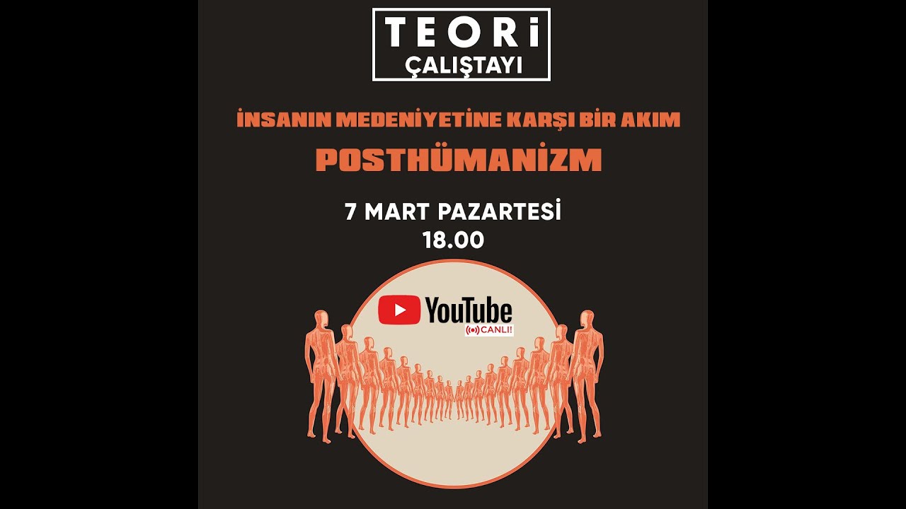İnsanın Medeniyetine Karşı Bir Akım: POSTHÜMANİZM | Teori Çalıştayı