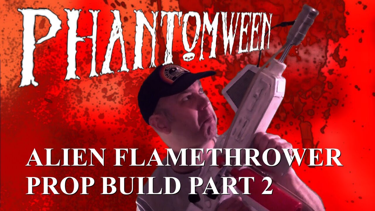 Phantomween 2015: Alien Flamethrower Prop Build Part 2