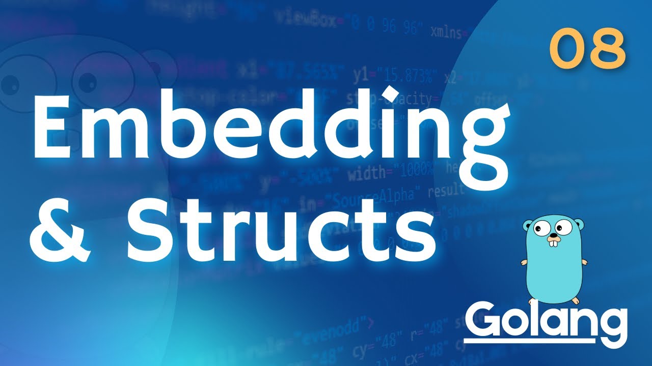 Structs and Embedding in Go &mdash; Golang Zero to Hero Full Course [08]