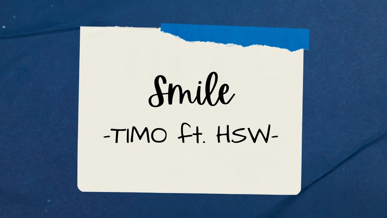 Smile ( Lirik ) - TIMO ft. HSW