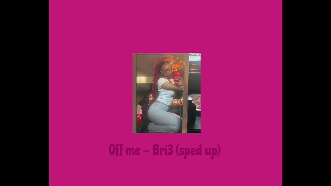 Off Me - Bri3 (sped up) 