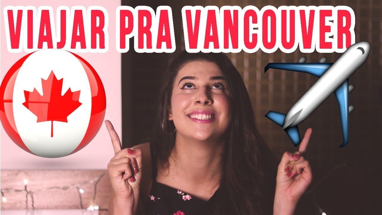 PASSO A PASSO DE COMO VIAJAR PARA VANCOUVER, CANAD&Aacute;