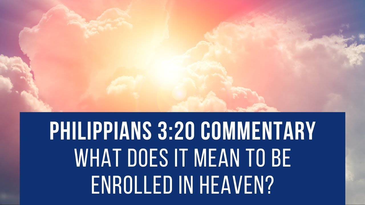 Philippians 3:20 commentary  //  What does it mean to be enrolled in heaven?
