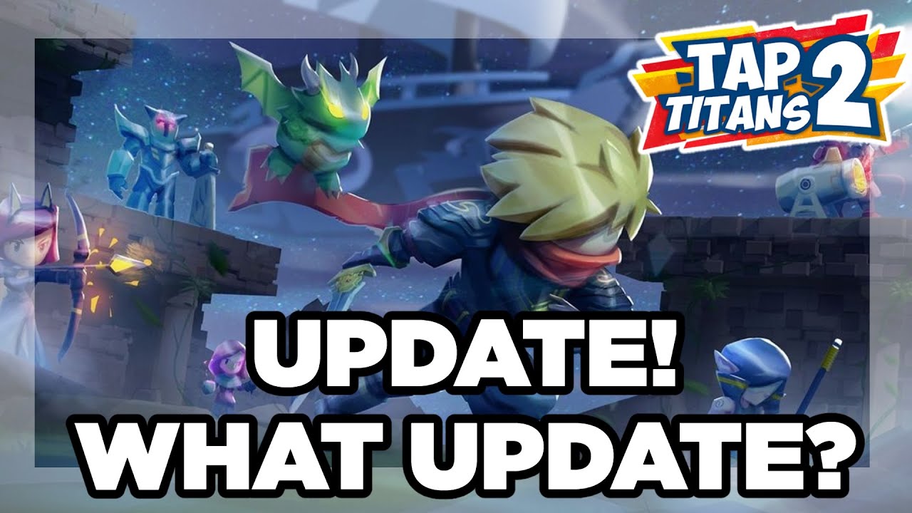 UPDATE!...WHAT UPDATE? | TAP TITANS 2
