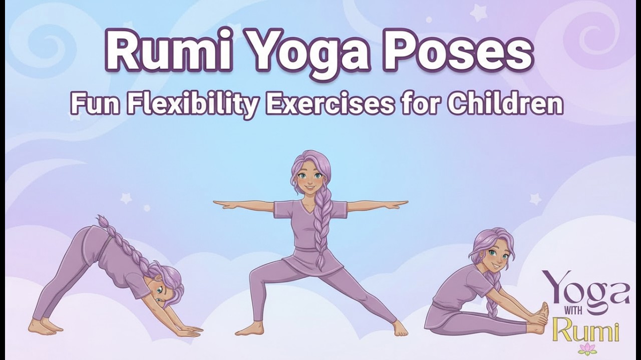 Rumi Yoga Poses | Fun Flexibility Exercises for Children