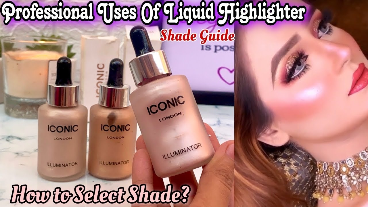 How To Select Shades Of Iconic Illuminator -How To Use Liquid Highlighter Like A Pro