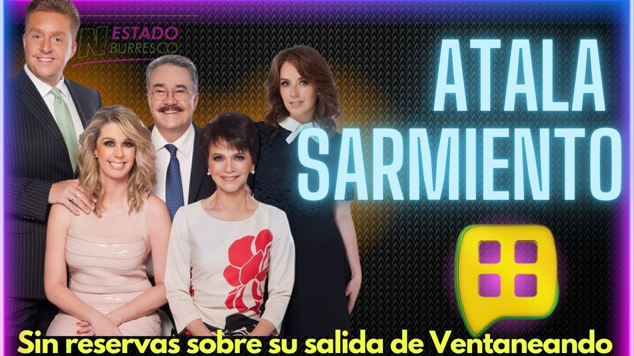 Atala Sarmiento y su drástica salida de Ventaneando; su relación con Pati Chapoy