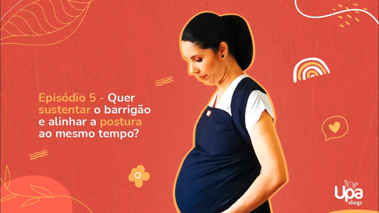 Belly Wrapping - Ep 5/5 - Upa Slings | Quer sustentar o barrig&atilde;o e alinhar a postura ao mesmo tempo?