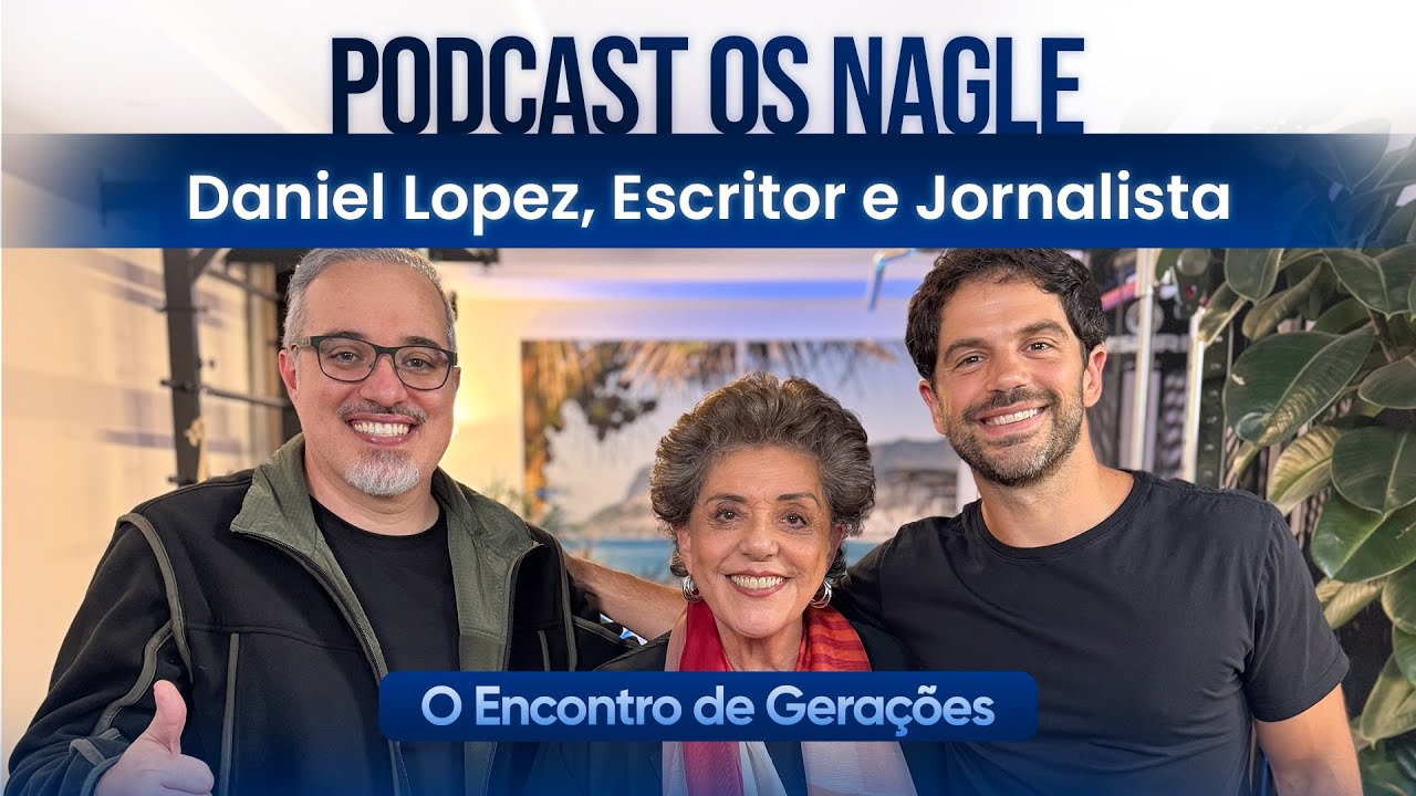 Daniel Lopez, Escritor e Jornalista - Podcast Os Nagle, O Encontro de Gerações