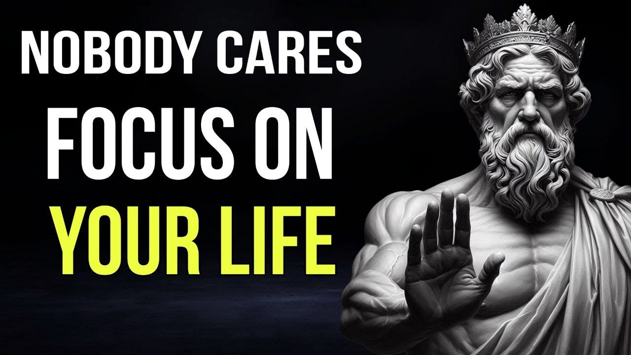 Nobody Cares: Focus On Your Life | 12 Stoic Lessons for Inner Power