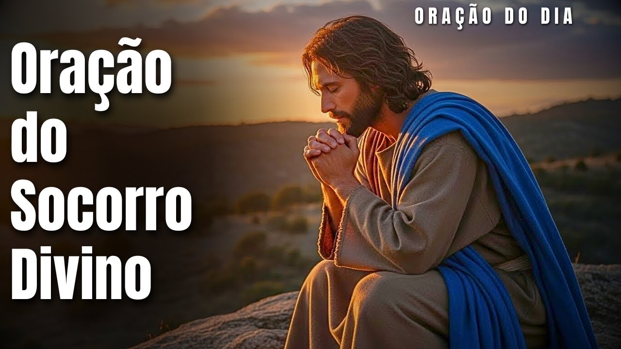 ORAÇÃO DO SOCORRO DIVINO – DEUS ESTÁ AGINDO EM SEU FAVOR