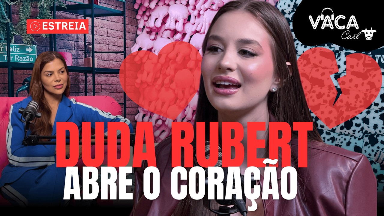 DUDA RUBERT ABRE O CORAÇÃO | VACACAST #204
