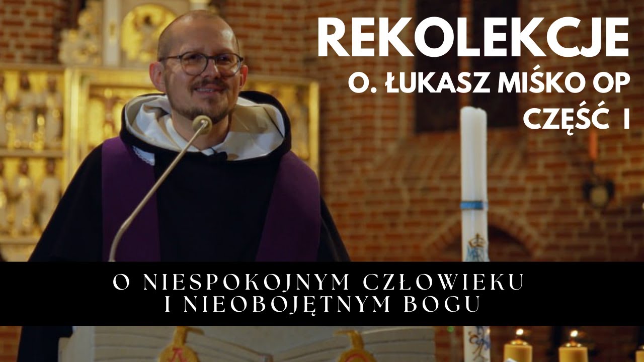 Rekolekcje Część I | O niespokojnym człowieku i nieobojętnym Bogu | o. Łukasz Miśko OP